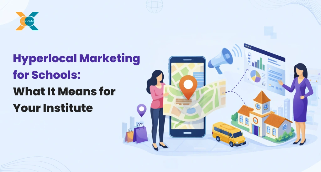 Hyperlocal Marketing for Schools: What It Means for Your Institute
